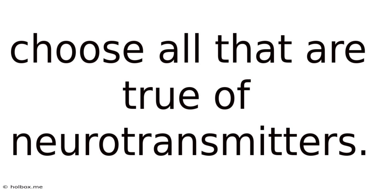 Choose All That Are True Of Neurotransmitters.