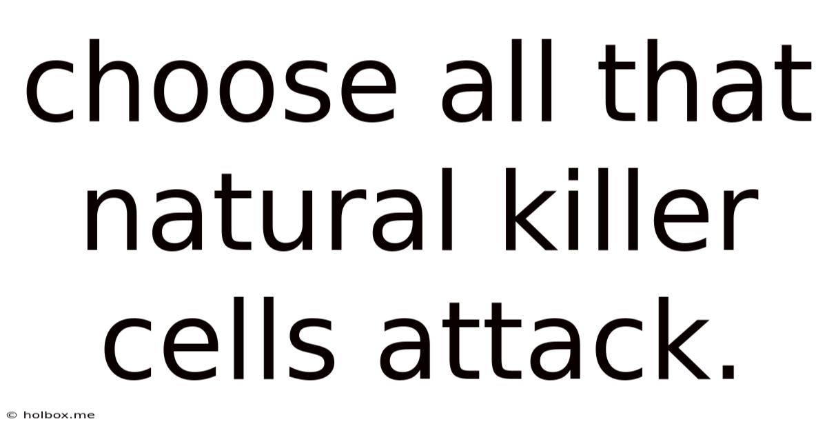 Choose All That Natural Killer Cells Attack.