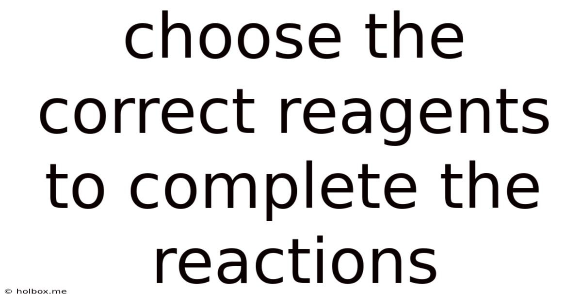 Choose The Correct Reagents To Complete The Reactions