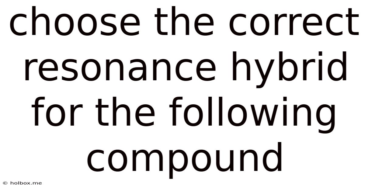Choose The Correct Resonance Hybrid For The Following Compound