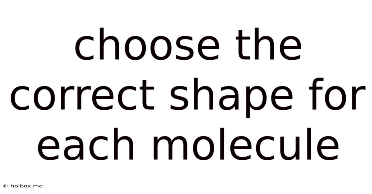 Choose The Correct Shape For Each Molecule