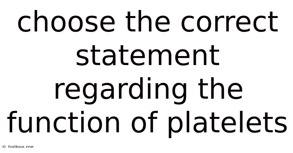 Choose The Correct Statement Regarding The Function Of Platelets