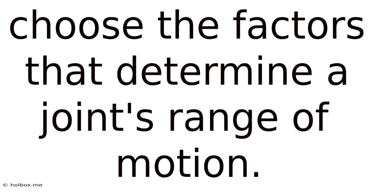 Choose The Factors That Determine A Joint's Range Of Motion.