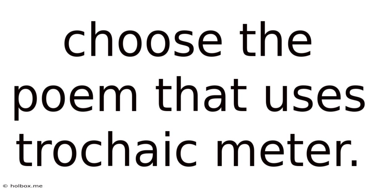 Choose The Poem That Uses Trochaic Meter.