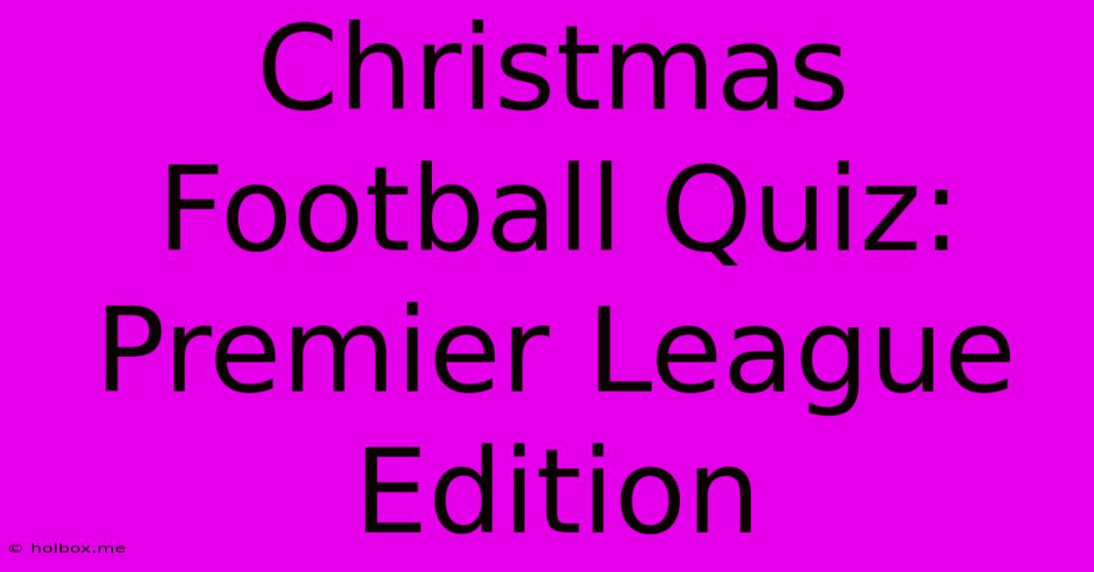 Christmas Football Quiz: Premier League Edition