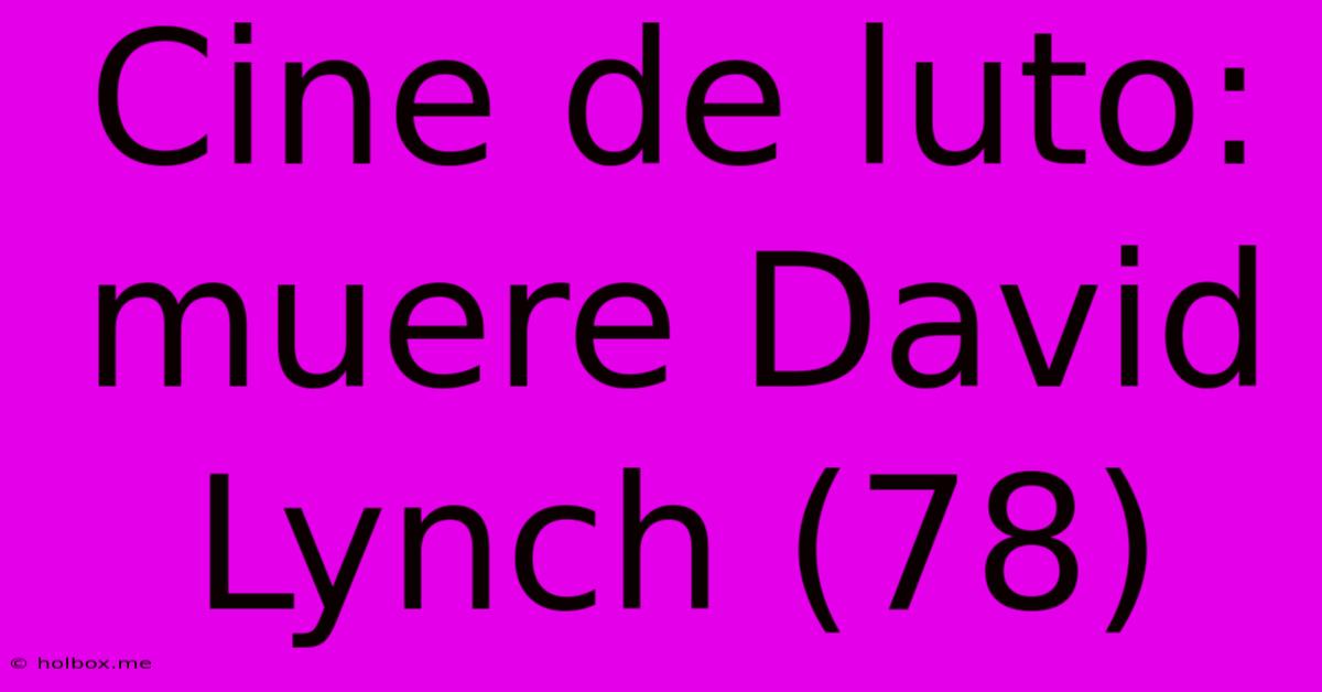 Cine De Luto: Muere David Lynch (78)