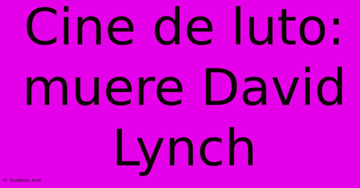 Cine De Luto: Muere David Lynch