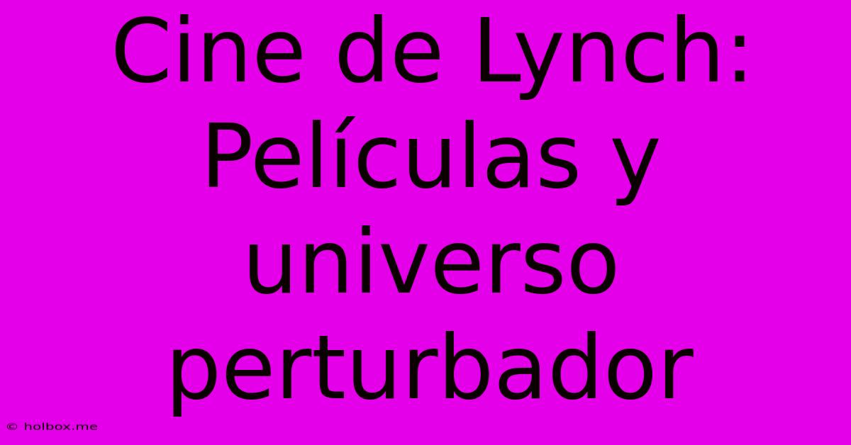 Cine De Lynch: Películas Y Universo Perturbador