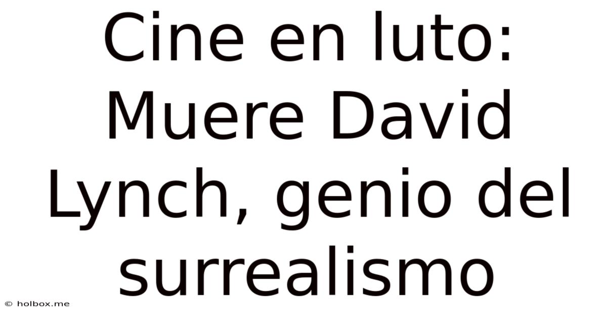 Cine En Luto: Muere David Lynch, Genio Del Surrealismo