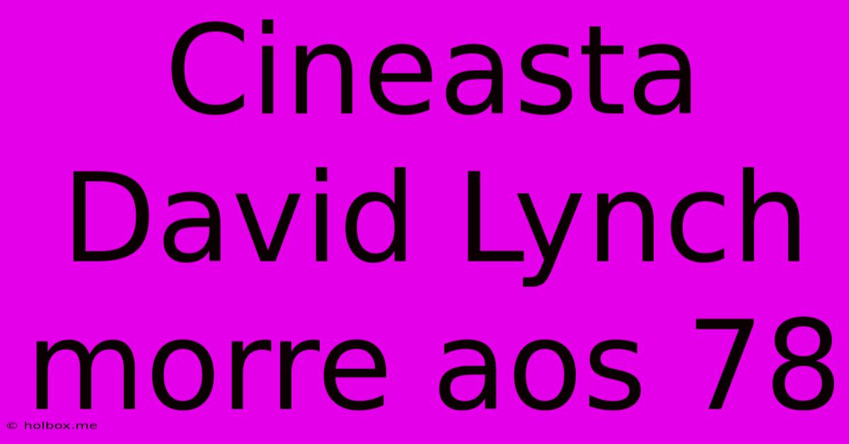 Cineasta David Lynch Morre Aos 78