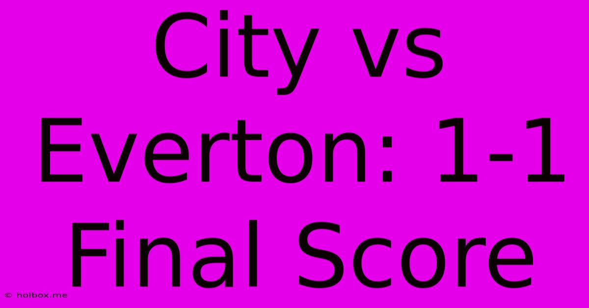 City Vs Everton: 1-1 Final Score