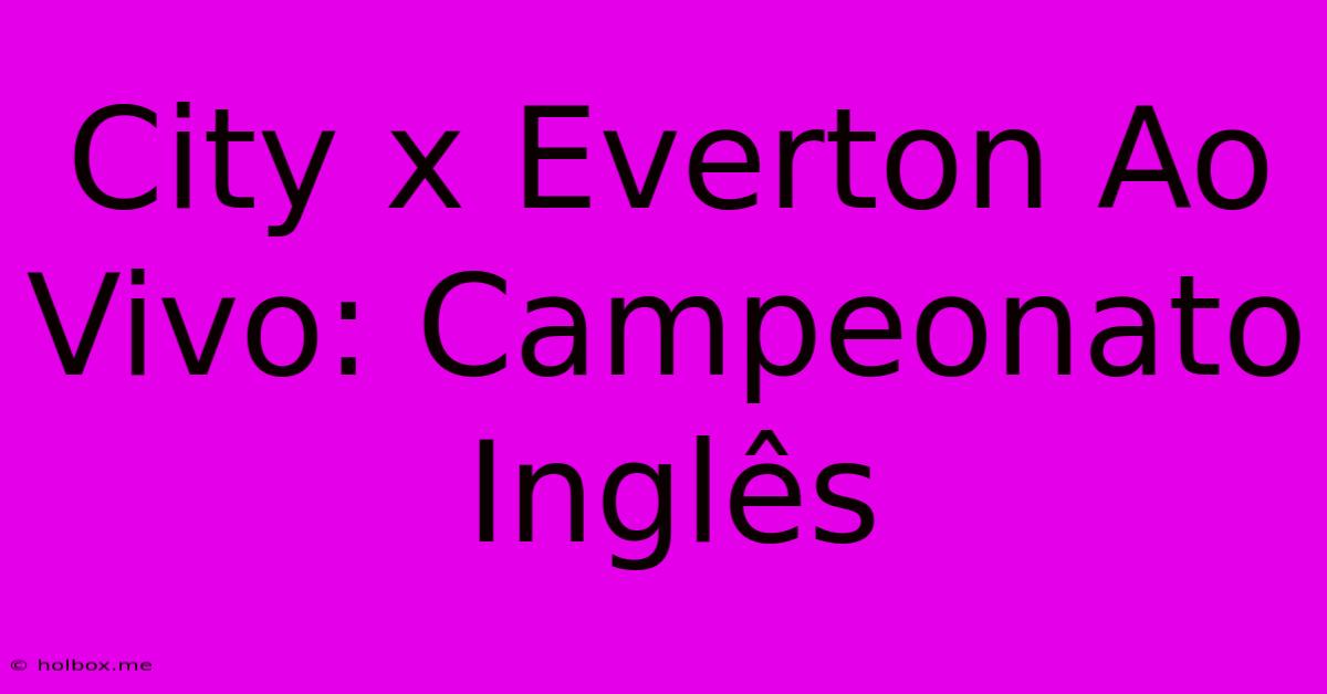 City X Everton Ao Vivo: Campeonato Inglês