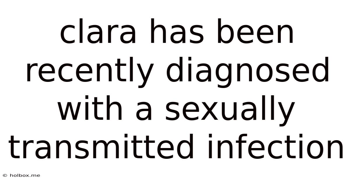 Clara Has Been Recently Diagnosed With A Sexually Transmitted Infection