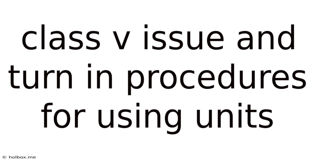 Class V Issue And Turn In Procedures For Using Units