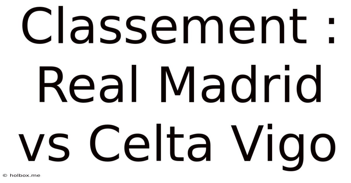 Classement : Real Madrid Vs Celta Vigo