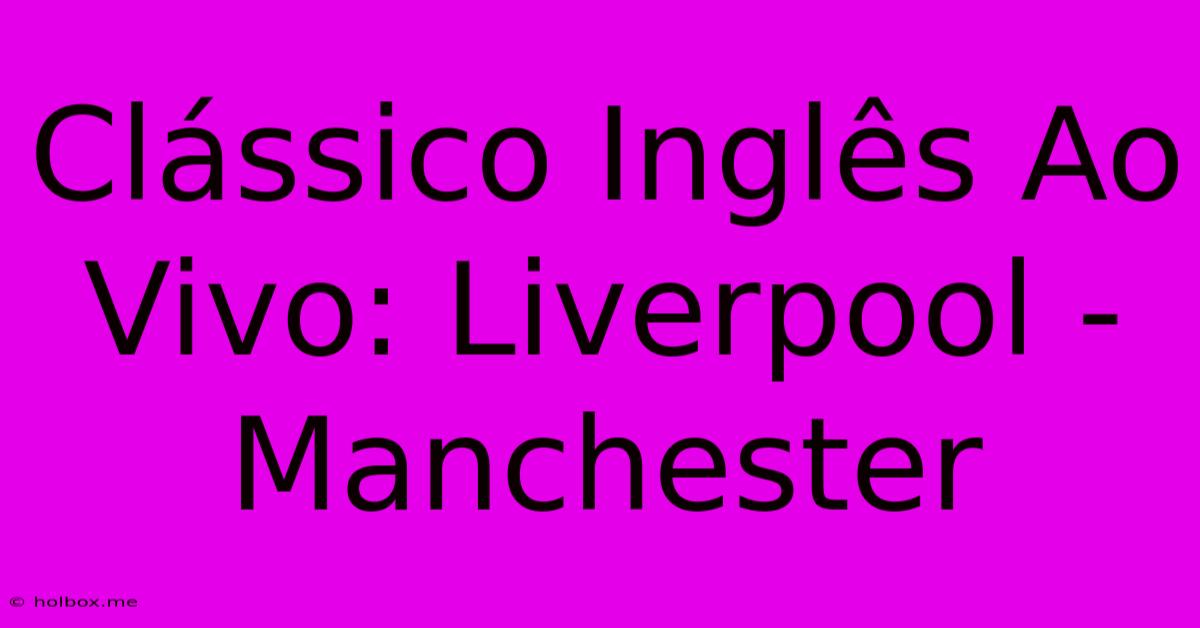 Clássico Inglês Ao Vivo: Liverpool - Manchester