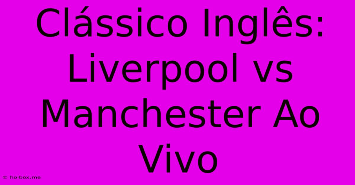 Clássico Inglês: Liverpool Vs Manchester Ao Vivo