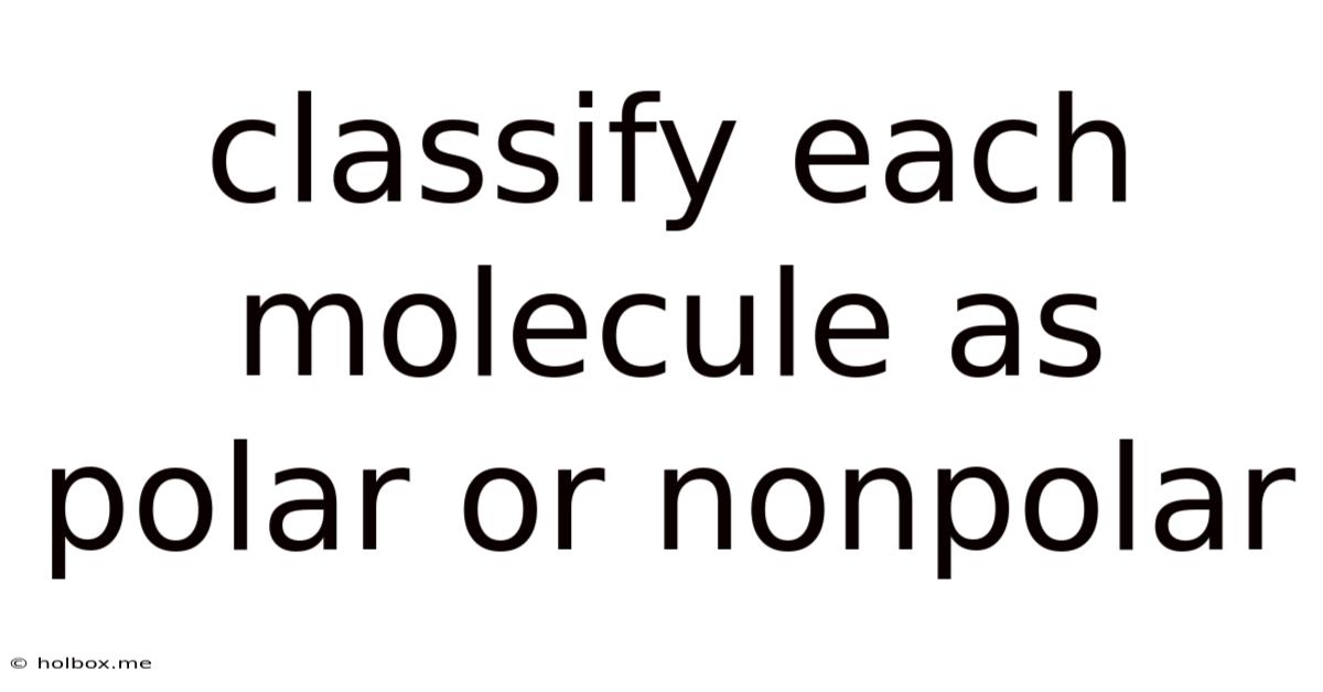 Classify Each Molecule As Polar Or Nonpolar