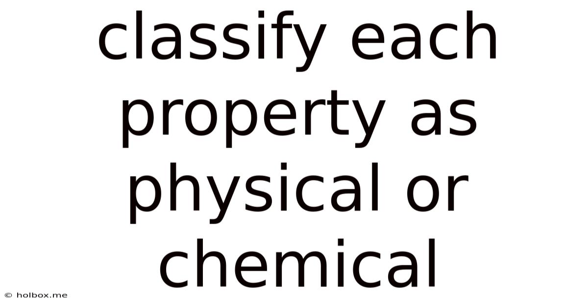 Classify Each Property As Physical Or Chemical