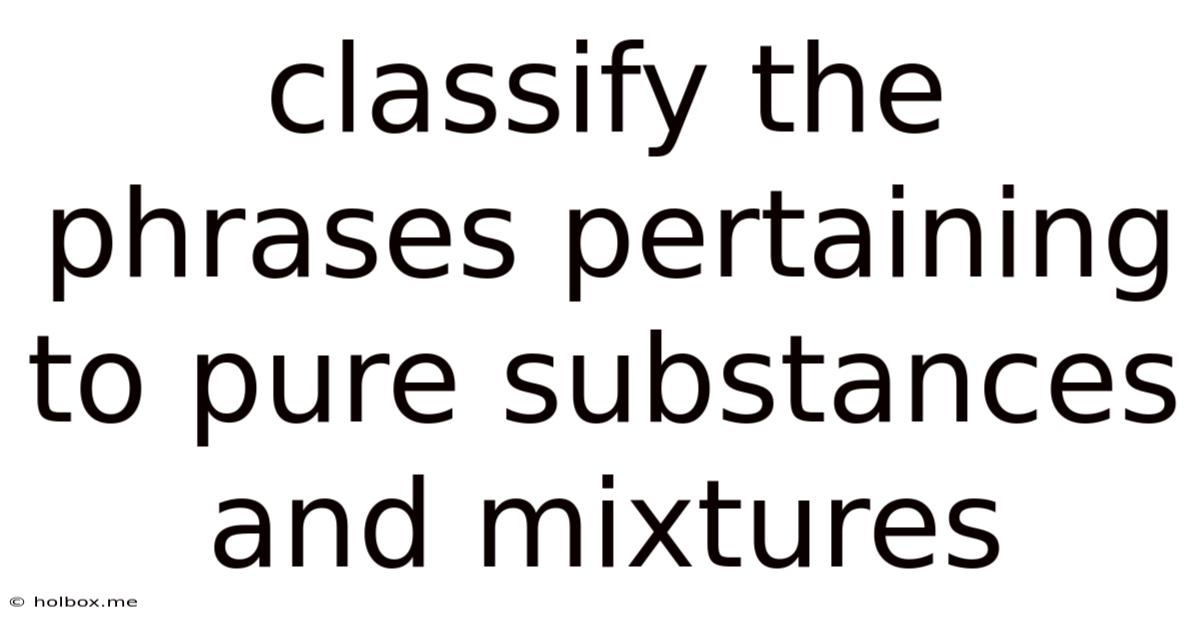 Classify The Phrases Pertaining To Pure Substances And Mixtures