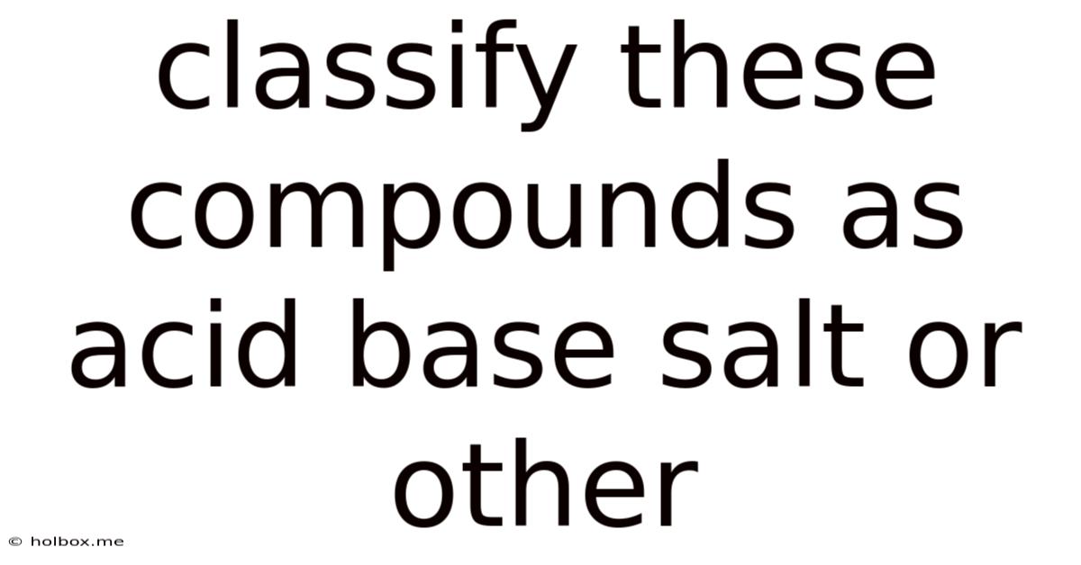 Classify These Compounds As Acid Base Salt Or Other
