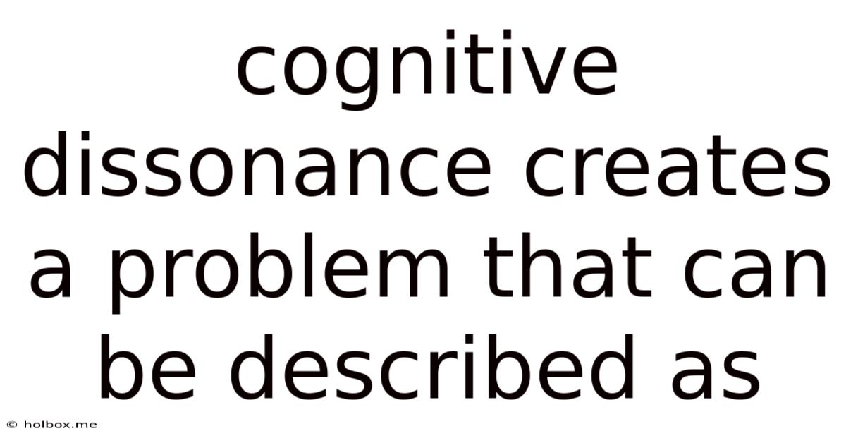 Cognitive Dissonance Creates A Problem That Can Be Described As