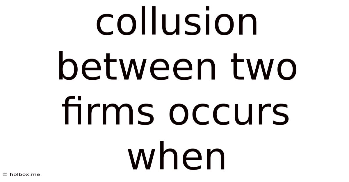 Collusion Between Two Firms Occurs When
