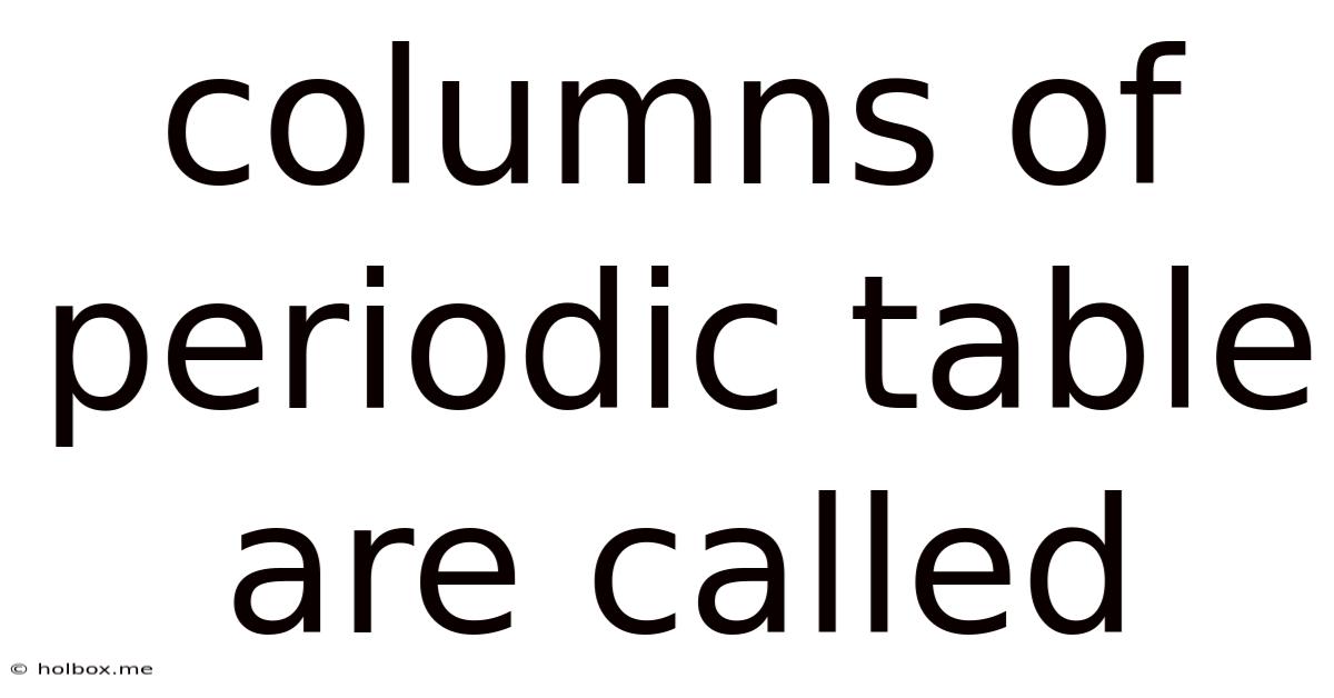 Columns Of Periodic Table Are Called