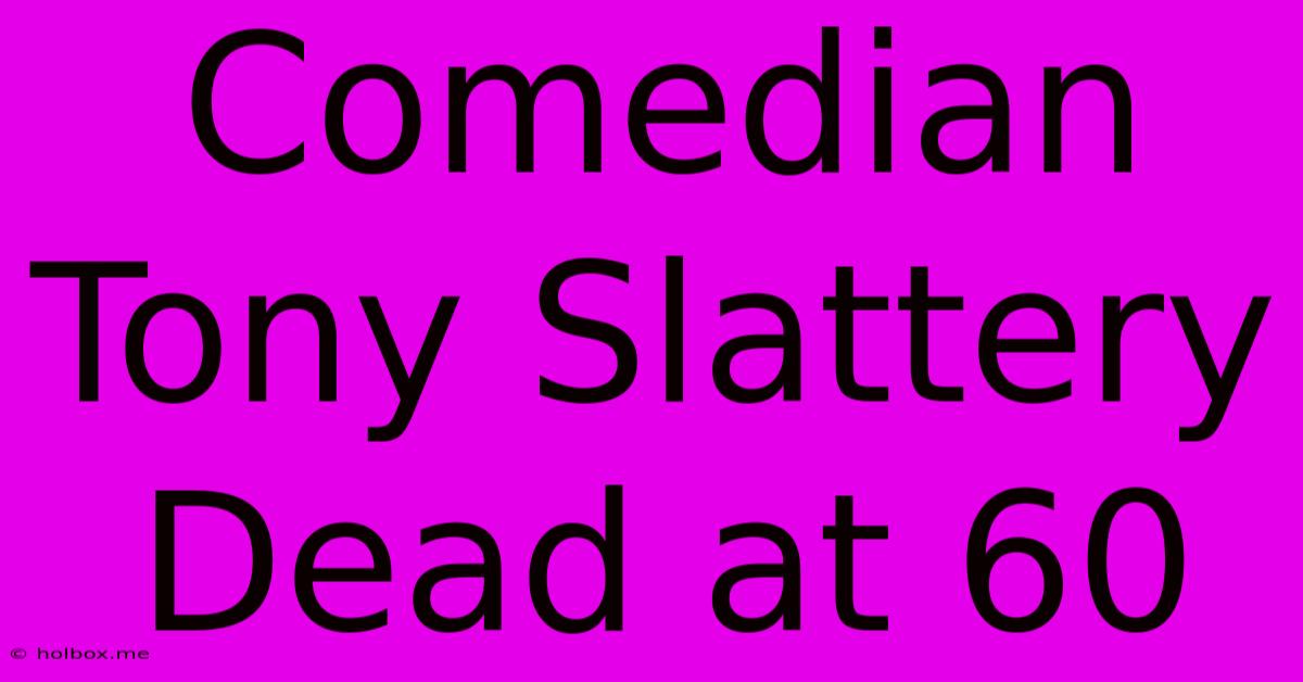 Comedian Tony Slattery Dead At 60