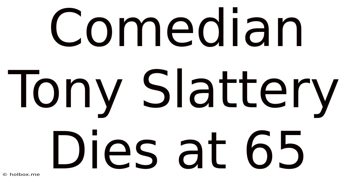 Comedian Tony Slattery Dies At 65