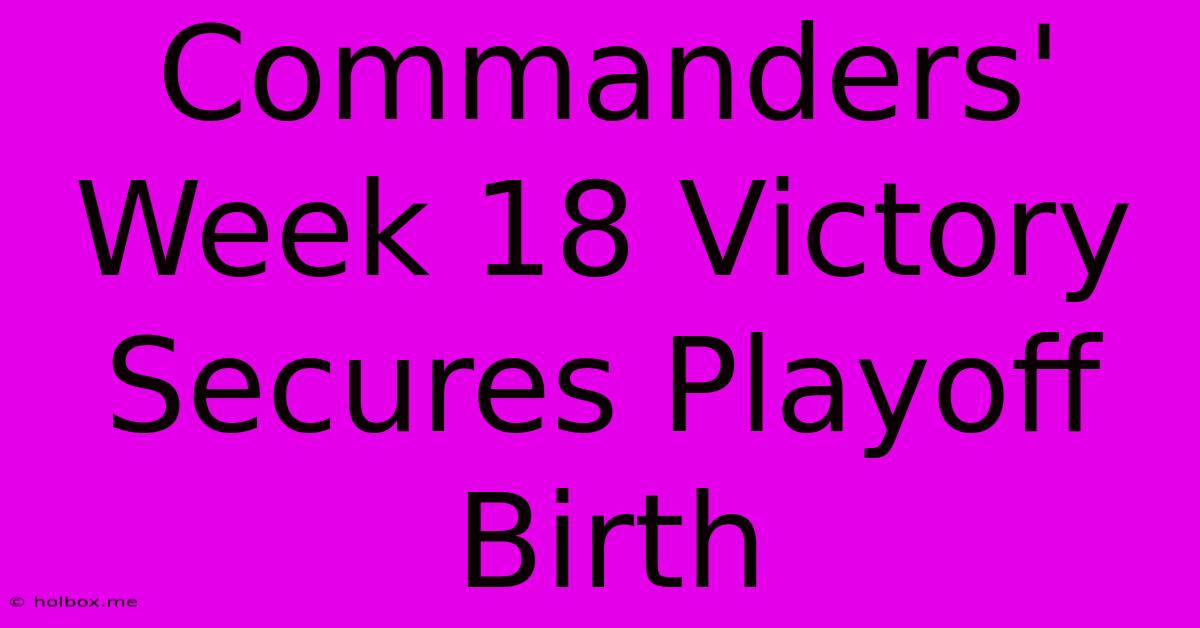 Commanders' Week 18 Victory Secures Playoff Birth