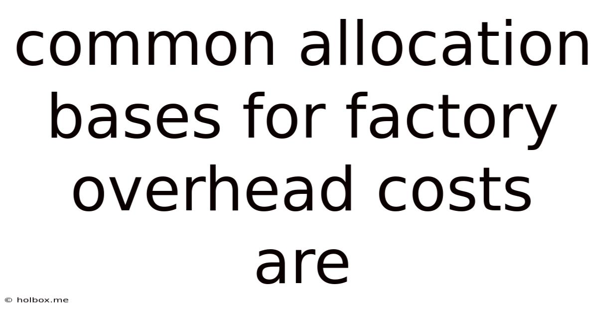 Common Allocation Bases For Factory Overhead Costs Are
