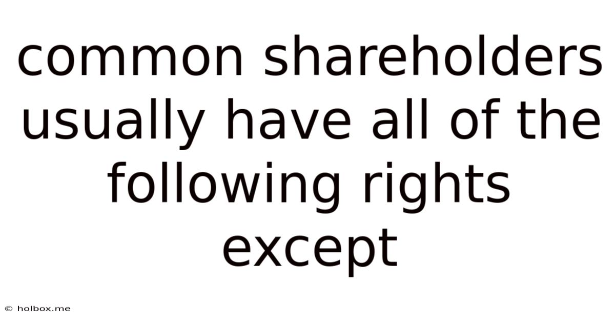 Common Shareholders Usually Have All Of The Following Rights Except