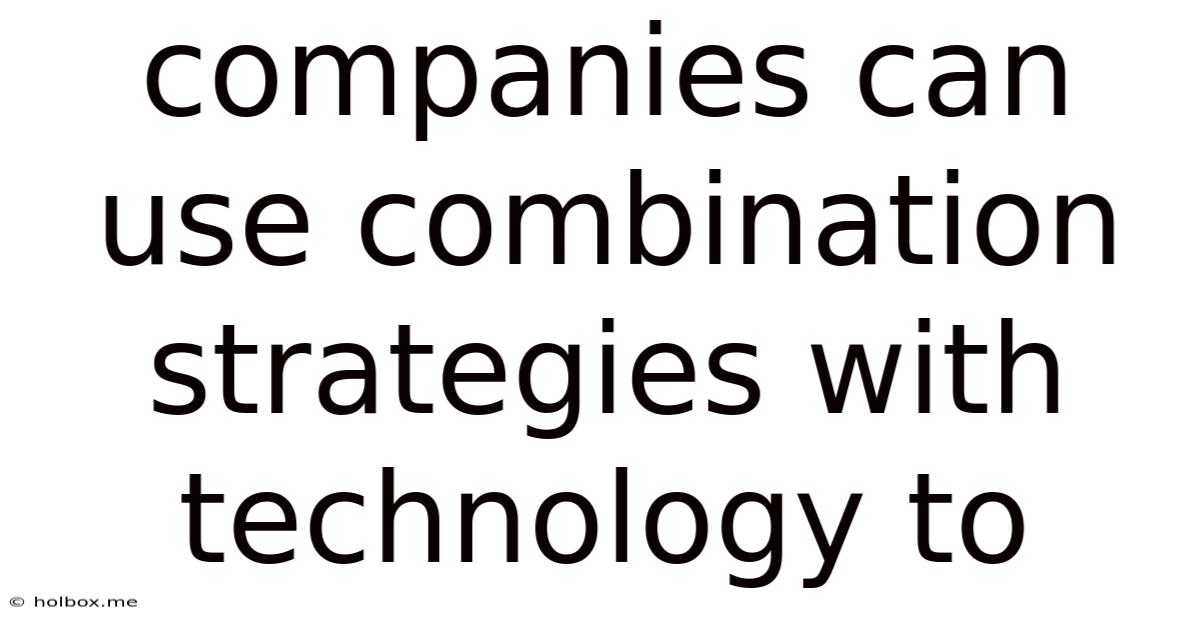 Companies Can Use Combination Strategies With Technology To