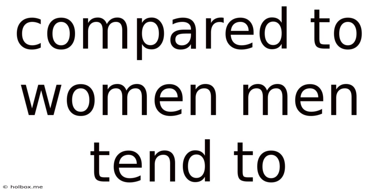 Compared To Women Men Tend To