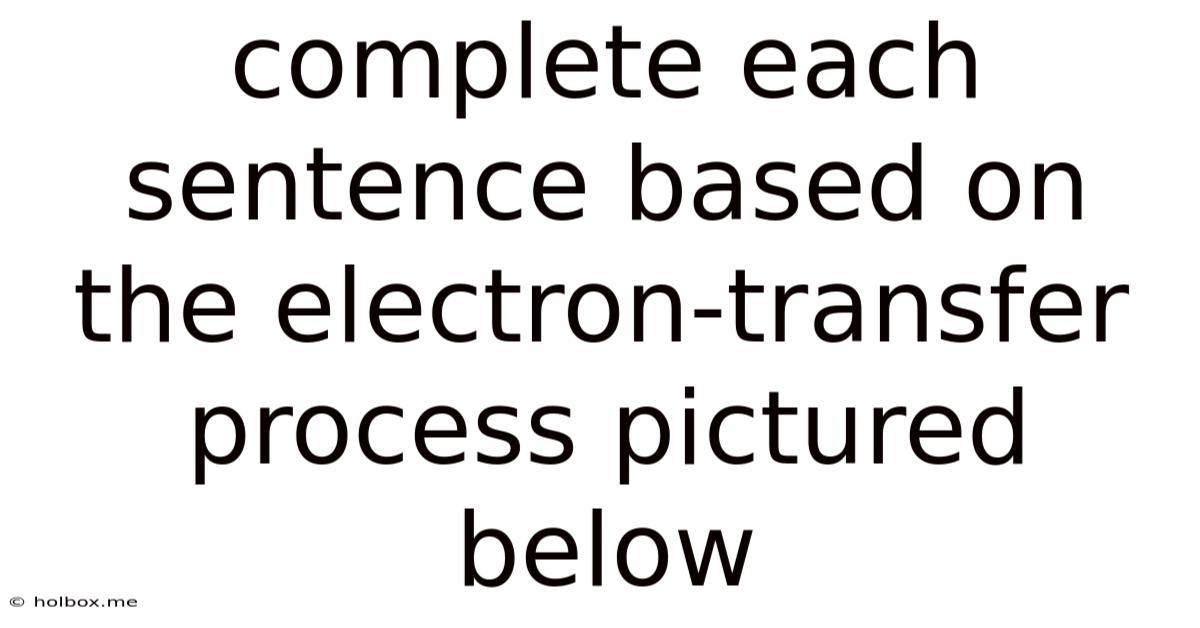 Complete Each Sentence Based On The Electron-transfer Process Pictured Below