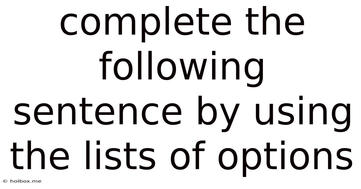Complete The Following Sentence By Using The Lists Of Options