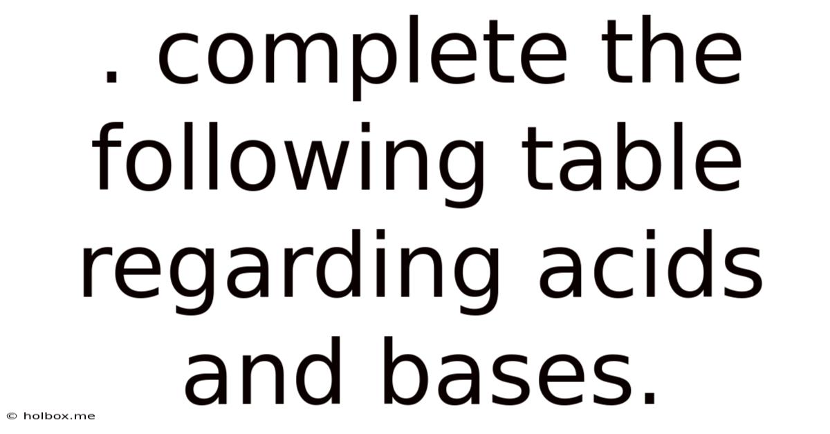 . Complete The Following Table Regarding Acids And Bases.