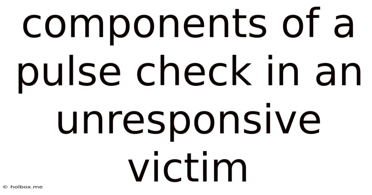 Components Of A Pulse Check In An Unresponsive Victim