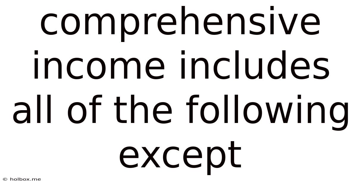 Comprehensive Income Includes All Of The Following Except