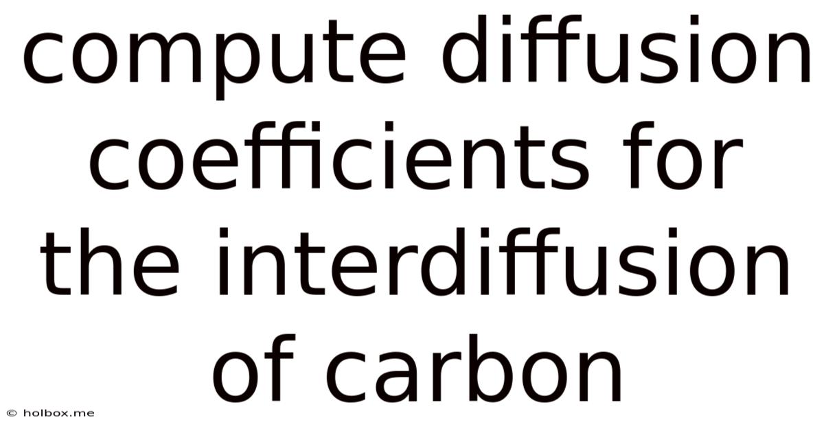 Compute Diffusion Coefficients For The Interdiffusion Of Carbon