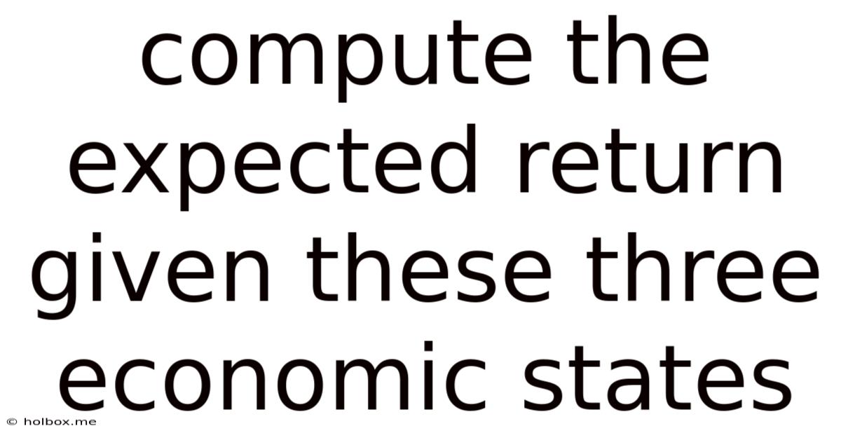 Compute The Expected Return Given These Three Economic States