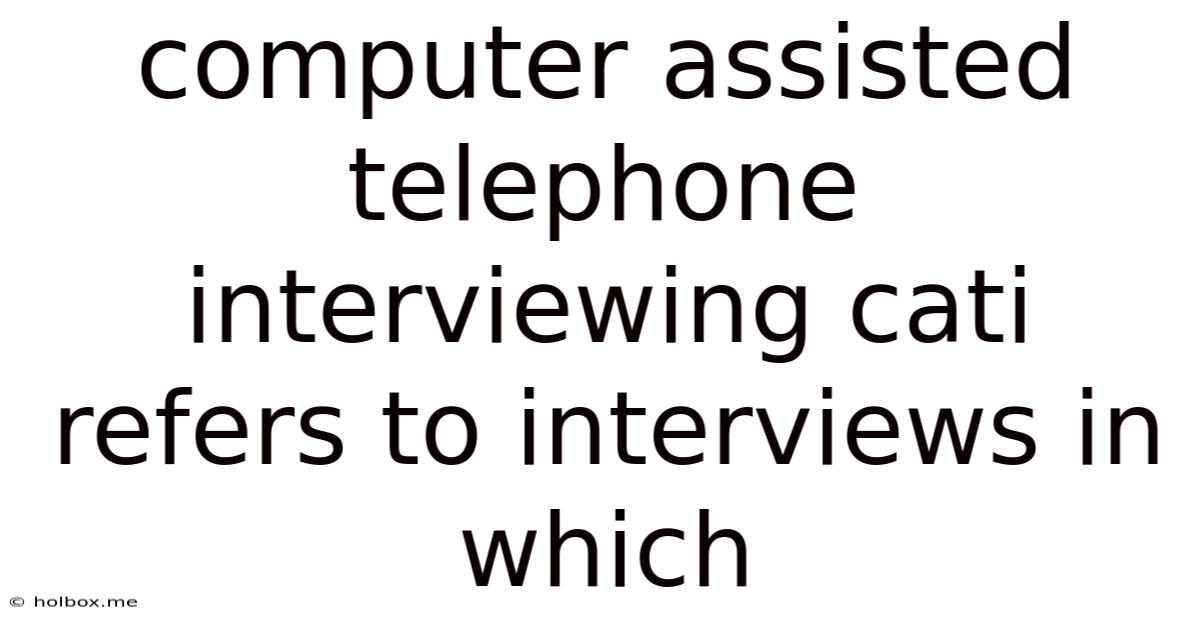 Computer Assisted Telephone Interviewing Cati Refers To Interviews In Which