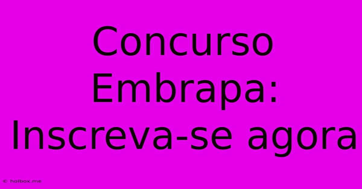 Concurso Embrapa: Inscreva-se Agora