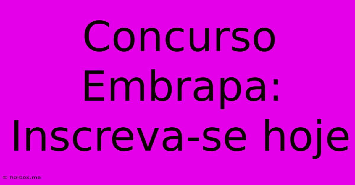 Concurso Embrapa: Inscreva-se Hoje