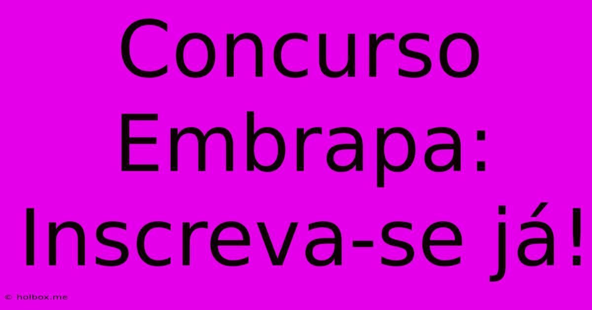 Concurso Embrapa: Inscreva-se Já!