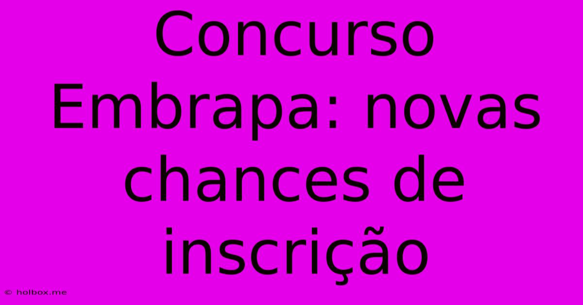 Concurso Embrapa: Novas Chances De Inscrição