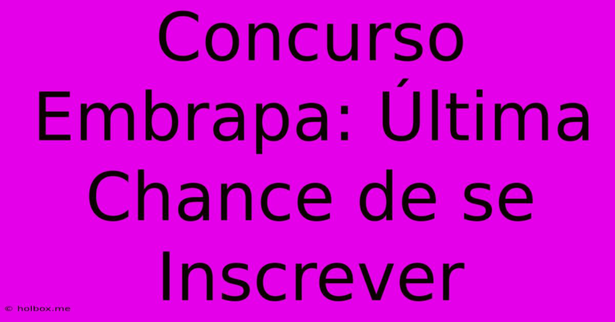 Concurso Embrapa: Última Chance De Se Inscrever