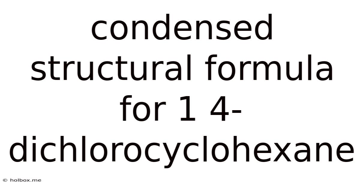 Condensed Structural Formula For 1 4-dichlorocyclohexane