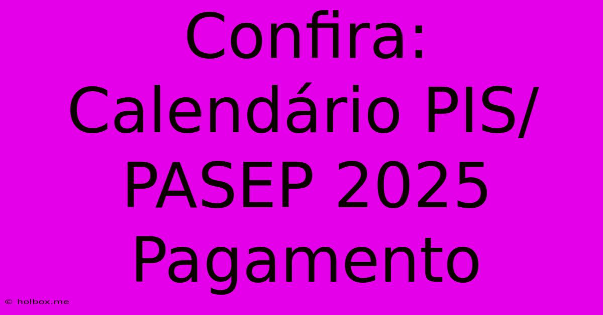 Confira: Calendário PIS/PASEP 2025 Pagamento